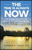 The Time Is Always Now: The Ultimate Guide to Becoming Physically, Spiritually & Financially Free