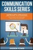Impromptu Speaking: How to Create a High Impact Public Speech in Less Than 30 Sec