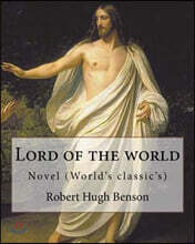 Lord of the world By: Robert Hugh Benson: Novel (World's classic's)