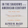 In the Shadows of the American Century Lib/E: The Rise and Decline of Us Global Power