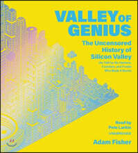 Valley of Genius: The Uncensored History of Silicon Valley (as Told by the Hackers, Founders, and Freaks Who Made It Boom)