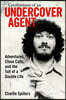 Confessions of an Undercover Agent: Adventures, Close Calls, and the Toll of a Double Life