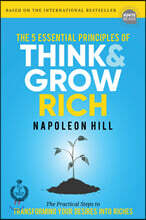 The 5 Essential Principles of Think and Grow Rich: The Practical Steps to Transforming Your Desires Into Riches