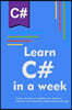 Learn C# in a week: Create, develop and publish your softwares using the most attractive programming language