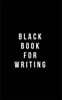 Black Book for Writing: Classic Plain Writing Journal, Blank Journal Book, 100 Pages - Durable Cover (5 X 8)