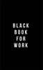 Black Book For Work: Classic Plain Writing Journal, Blank Journal Book, 100 Pages - Durable Cover (5" x 8")