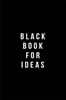 Black Book for Ideas: Plain Black Unlined Journal, for Notes, Drawing, & More - (Classic Sketchbook Journal), for Notes, Sketches