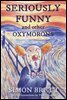 Seriously Funny, and Other Oxymorons