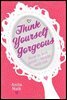 Think Yourself Gorgeous
