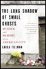 The Long Shadow of Small Ghosts
