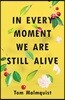 In Every Moment We Are Still Alive