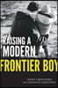 Raising a Modern Frontier Boy: Directing a Film and a Life with My Son