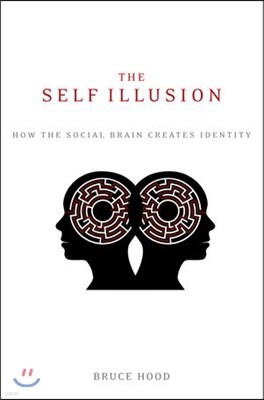 The Self Illusion: How the Social Brain Creates Identity