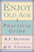 Enjoy Old Age: A Practical Guide