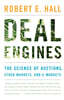 Deal Engines: The Science of Auctions, Stock Markets, and E-Markets