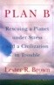 Plan B: Rescuing a Planet Under Stress and a Civilization in Trouble
