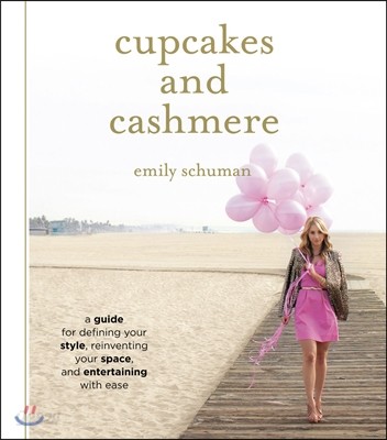 Cupcakes and Cashmere: A Guide for Defining Your Style, Reinventing Your Space, and Entertaining with Ease