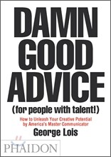 Damn Good Advice (for People with Talent!): How to Unleash Your Creative Potential by America's Master Communicator