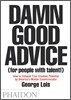 Damn Good Advice (for People with Talent!): How to Unleash Your Creative Potential by America's Master Communicator