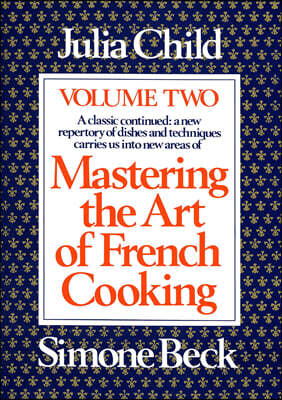 Mastering the Art of French Cooking, Volume 2: A Cookbook