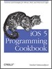 IOS 5 Programming Cookbook: Solutions & Examples for Iphone, Ipad, and iPod Touch Apps