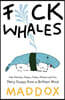 Fuck Whales: Also Families, Poetry, Folksy Wisdom and You: Pretty Essays from a Brilliant Mind