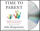 Time to Parent: Organizing Your Life to Bring Out the Best in Your Child and You