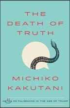 The Death of Truth: Notes on Falsehood in the Age of Trump