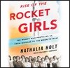 Rise of the Rocket Girls: The Women Who Propelled Us, from Missiles to the Moon to Mars