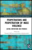 Perpetrators and Perpetration of Mass Violence