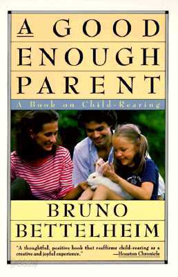 Good Enough Parent: A Book on Child-Rearing