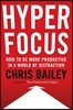 Hyperfocus: How to Be More Productive in a World of Distraction