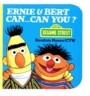 Ernie & Bert Can-- Can You?