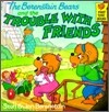 The Berenstain Bears and the Trouble with Friends