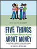 Five Things Your Children Should Know About Money: A Cool Smart 4 Series (It Is Cool to Be Smart)