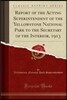 Report of the Acting Superintendent of the Yellowstone National Park to the Secretary of the Interior, 1913 (Classic Reprint)