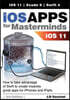 IOS Apps for Masterminds 3rd Edition: How to Take Advantage of Swift 4, IOS 11, and Xcode 9 to Create Insanely Great Apps for Iphones and Ipads