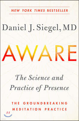 Aware: The Science and Practice of Presence--The Groundbreaking Meditation Practice