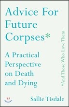 Advice for Future Corpses and Those Who Love Them