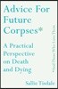 Advice for Future Corpses and Those Who Love Them