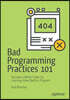 Bad Programming Practices 101: Become a Better Coder by Learning How (Not) to Program