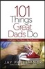 101 Things Great Dads Do: Small Acts That Make a Big Difference