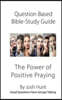 Question-based Bible Study Guide--The Power of Positive Praying: Good Questions Have Groups Talking
