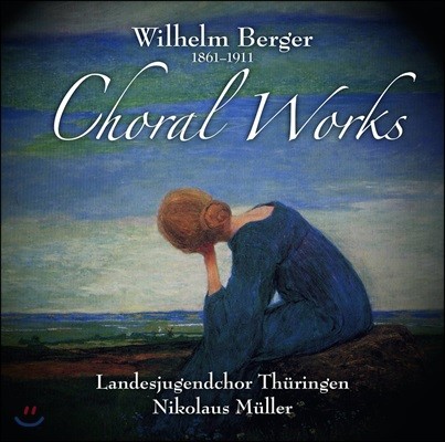 Nikolaus Muller 빌헬름 베르거: 합창음악 (Wilhelm Berger: Choral Works)