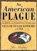 American Plague: The True and Terrifying Story of the Yellow Fever Epidemic of 1793