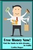 Free Money Now!: Find the funds to turn dreams to... reality