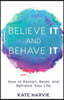 Believe It and Behave It: How to Restart, Reset, and Reframe Your Life