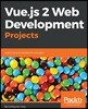 Vue.js 2 Web Development Projects