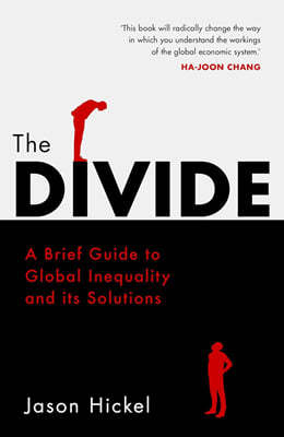 The Divide : A Brief Guide to Global Inequality and its Solutions