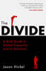 The Divide : A Brief Guide to Global Inequality and its Solutions